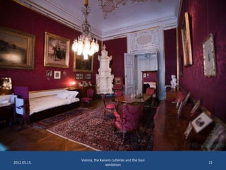 2012.05.15.

Vienna, the Kaisers cutleries and the Sissi
exhibition

21

 