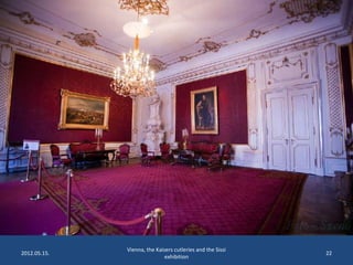 2012.05.15.

Vienna, the Kaisers cutleries and the Sissi
exhibition

22

 