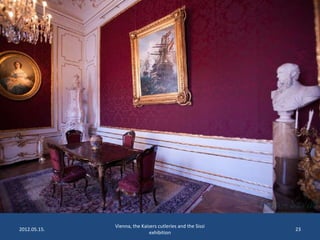 2012.05.15.

Vienna, the Kaisers cutleries and the Sissi
exhibition

23

 