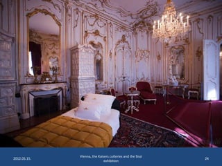 2012.05.15.

Vienna, the Kaisers cutleries and the Sissi
exhibition

24

 