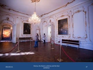 2012.05.15.

Vienna, the Kaisers cutleries and the Sissi
exhibition

27

 