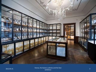 2012.05.15.

Vienna, the Kaisers cutleries and the Sissi
exhibition

3

 