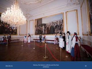 2012.05.15.

Vienna, the Kaisers cutleries and the Sissi
exhibition

30

 