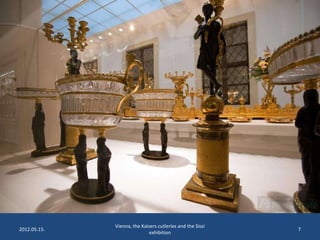 2012.05.15.

Vienna, the Kaisers cutleries and the Sissi
exhibition

7

 