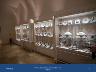 2012.05.15.

Vienna, the Kaisers cutleries and the Sissi
exhibition

8

 