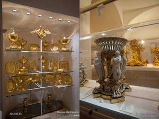 2012.05.15.

Vienna, the Kaisers cutleries and the Sissi
exhibition

9

 