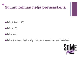 +

MITÄ SITTEN ?
①  TEE

SUUNNITELMA
②  NOUDATA SITÄ

 