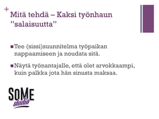 +

Suunnittelman neljä perusaskelta

n Mitä

tehdä?

n Miten?
n Miksi?
n Mikä

sinun lähestymistavassasi on erilaista?

 