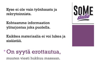 +

2. Plans to action
Miten näytät, että olet palkkaasi
arvokkaampi?
n Positioi

itsesi eri tavoin kuin muut!

n Esitä

itsesi valossa, jossa et ole
verrattavissa muihin.

n Ratkaiset

ongelmat ainutlaatuisella
tavallasi, jota ei saa muualta.

 