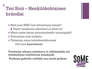 SISSIN
TEKNIIKKAHARJOITUS
+

Esittele itsesi työnantajalle.
(vierustoveri)

 