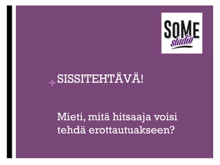 +

Kun oikea henkilö on selvillä,
lähetä viesti tai soita
n  Näytä

esim. sähköpostissasi, että he tarvitsevat sinua.
n  100:lle henkilölle lähetetty geneerinen viesti ei ole
tehokas

n  Soita

perään, kun työantaja on lukenut sähköpostisi TAI
on kulunut tarpeeksi aikaa.

n  KÄYTÄ

sähköpostien lähettämiseen esimerkiksi Mail
Chimp –palvelua.
n  Pysyt kärryillä siitä, koska viestisi on luettu ja kuinka
monta kertaa.

n  Voit

myös lähettää muuta materiaalia.

 