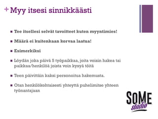 +

Nappaa tieto kaikista kanavista ja
säilytä se
n 

Valtiolle.fi

n 

S-ryhmä työpaikat

n 

Valio työpaikat

n 

Ulkoministeriö työpaikat

n 

Kuntarekry.fi

n 

LinkedIn Jobs –osio ja ryhmien job discussions

n 

Twitter

n 

Ammattilehdet, Hesari, Aamulehti ja maakuntalehdet, verkkolehdet

Tallenna palveluihin hakuvahtisi!

 