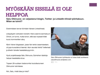 + Myy itsesi sinnikkäästi
n 

Tee itsellesi selvät tavoitteet kuten myyntimies!

n 

Määrä ei kuitenkaan korvaa laatua!

n 

Esimerkiksi

n 

Löydän joka päivä 5 työpaikkaa, joita voisin hakea tai
paikkaa/henkilöä joista voin kysyä töitä

n 

Teen päivittäin kaksi personoitua hakemusta.

n 

Otan henkilökohtaisesti yhteyttä puhelimitse yhteen
työnantajaan

 