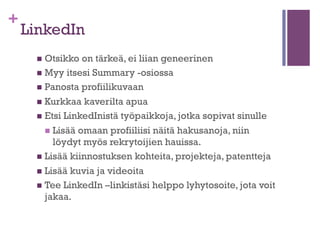 TEHTÄVÄ
Mieti yhdessä kaverin kanssa, miten
seuraavat ammattilaiset voivat erottautua
hakemuksissaan

+

näyttelijä, kirvesmies,
graafikko, lääkäri, tuomari,
siivooja, kirjailija

 