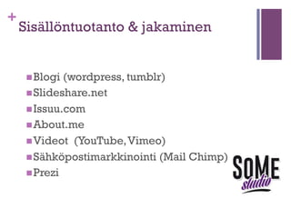 +

LinkedIn
n  Löydä

verkostoja www.toplinked.com
-sivustolta, ja

n  OpenNetworker.com

n  Seuraa

-ryhmästä

yrityksiä myös LinkedInissä!

n  Etsiydy

työnhakuryhmiin
n  Lupaa jotain jo otsikossa, älä vain etsi työtä!
n  Tapaa 1 uusi virtuaalituttava kuukaudessa

 