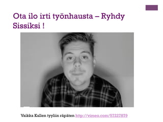+

Tiedonhaku haastattelua varten
n  Älä

tyydy lukemaan vain yrityksen www-sivuja.
n  Googleta!
n  Katso haastattelijan LinkedIn -profiili ja etsi
yrityksen muita työntekijöitä LinkedInistä.
n  Saatat saada inside -tietoa esimerkiksi
harrastuksista, kiinnostuksen kohteista jne.
n  Social

Mention kertoo, mitä somessa puhutaan.

n  Katso

myös sieltä, mitä yrityksestä keskustellaan.

 