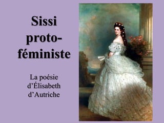 Sissi
proto-
féministe
La poésie
d’Élisabeth
d’Autriche
 
