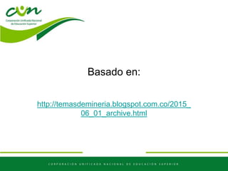 Basado en:
http://temasdemineria.blogspot.com.co/2015_
06_01_archive.html
 