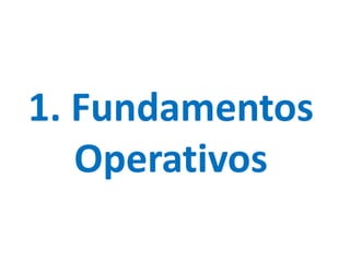 1. Fundamentos
Operativos
 
