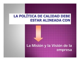 La Misión y la Visión de la
empresa
 