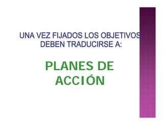 PLANES DE
ACCIÓN
 