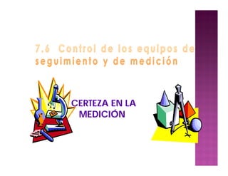 CERTEZA EN LA
MEDICIÓN
 
