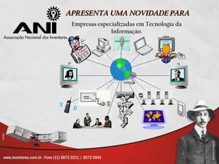APRESENTA UMA NOVIDADE PARA
 Empresas especializadas em Tecnologia da
               Informação.
 