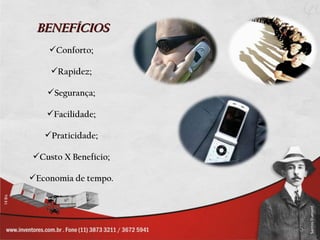 BENEFÍCIOS
    Conforto;

    Rapidez;

    Segurança;

    Facilidade;

   Praticidade;

Custo X Benefício;

Economia de tempo.
 