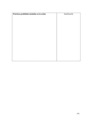 - 59 - 
Prácticas prohibidas incluidas en la sesión 
Justificación 

