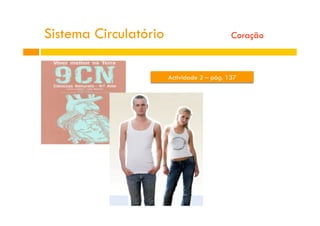 Actividade 2 – pág. 137
Sistema Circulatório Coração
 