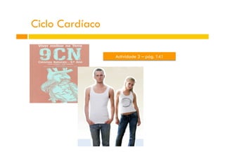 Actividade 3 – pág. 141
Ciclo Cardíaco
 