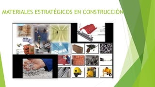 MATERIALES ESTRATÉGICOS EN CONSTRUCCIÓN
 