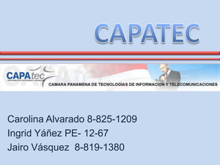 Carolina Alvarado 8-825-1209
Ingrid Yáñez PE- 12-67
Jairo Vásquez 8-819-1380
 