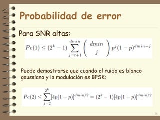 Para SNR altas:
75
Puede demostrarse que cuando el ruido es blanco
gaussiano y la modulación es BPSK:
Probabilidad de error
 