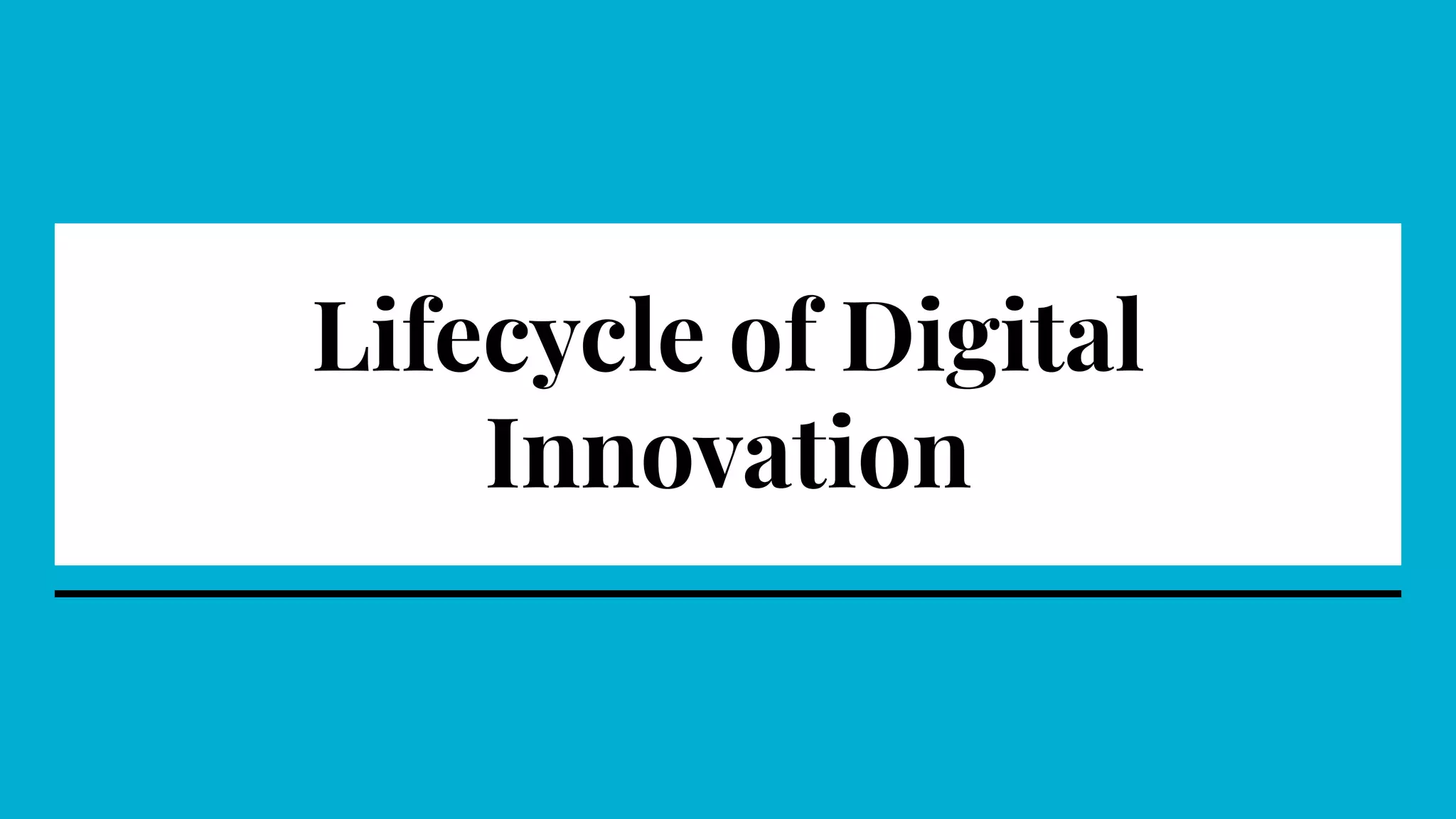 Lifecycle of Digital
Innovation
