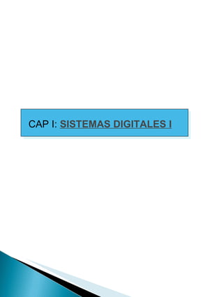 CAP I:  SISTEMAS DIGITALES I 
