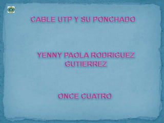 CABLE UTP Y SU PONCHADO YENNY PAOLA RODRIGUEZ GUTIERREZ ONCE CUATRO 