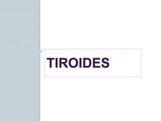 TIROIDES
 