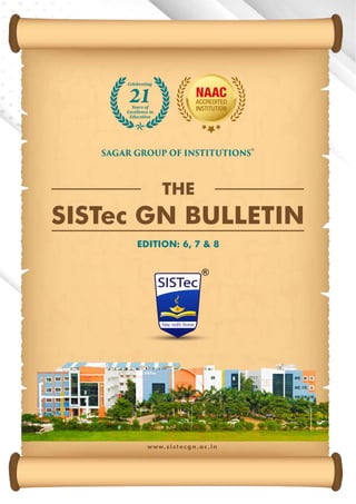 www.sistecgn.ac.in
SISTec GN BULLETIN
EDITION: 6, 7 & 8
THE
SAGAR GROUP OF INSTITUTIONS
Years	of
Excellence	in	
Education
21
Celebrating
 
