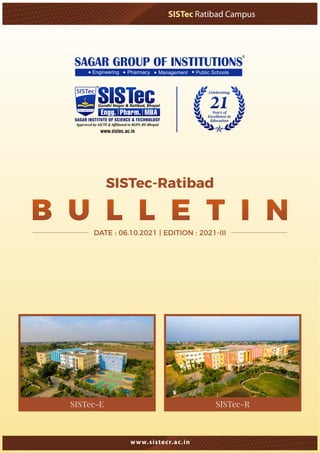 SISTec Ratibad Campus
www.sistecr.ac.in
SISTec-Ratibad
B U L L E T I N
DATE : 06.10.2021 | EDITION : 2021-III
SISTec-E SISTec-R
 