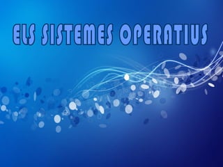 ELS SISTEMES OPERATIUS 