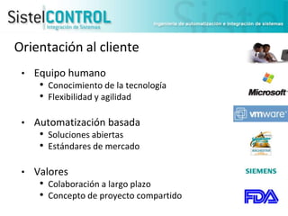 Orientación al cliente
• Equipo humano
• Conocimiento de la tecnología
• Flexibilidad y agilidad
• Automatización basada
• Soluciones abiertas
• Estándares de mercado
• Valores
• Colaboración a largo plazo
• Concepto de proyecto compartido

 