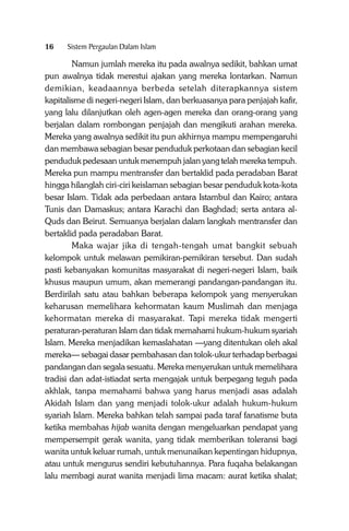 16

Sistem Pergaulan Dalam Islam

Namun jumlah mereka itu pada awalnya sedikit, bahkan umat
pun awalnya tidak merestui ajakan yang mereka lontarkan. Namun
demikian, keadaannya berbeda setelah diterapkannya sistem
kapitalisme di negeri-negeri Islam, dan berkuasanya para penjajah kafir,
yang lalu dilanjutkan oleh agen-agen mereka dan orang-orang yang
berjalan dalam rombongan penjajah dan mengikuti arahan mereka.
Mereka yang awalnya sedikit itu pun akhirnya mampu mempengaruhi
dan membawa sebagian besar penduduk perkotaan dan sebagian kecil
penduduk pedesaan untuk menempuh jalan yang telah mereka tempuh.
Mereka pun mampu mentransfer dan bertaklid pada peradaban Barat
hingga hilanglah ciri-ciri keislaman sebagian besar penduduk kota-kota
besar Islam. Tidak ada perbedaan antara Istambul dan Kairo; antara
Tunis dan Damaskus; antara Karachi dan Baghdad; serta antara alQuds dan Beirut. Semuanya berjalan dalam langkah mentransfer dan
bertaklid pada peradaban Barat.
Maka wajar jika di tengah-tengah umat bangkit sebuah
kelompok untuk melawan pemikiran-pemikiran tersebut. Dan sudah
pasti kebanyakan komunitas masyarakat di negeri-negeri Islam, baik
khusus maupun umum, akan memerangi pandangan-pandangan itu.
Berdirilah satu atau bahkan beberapa kelompok yang menyerukan
keharusan memelihara kehormatan kaum Muslimah dan menjaga
kehormatan mereka di masyarakat. Tapi mereka tidak mengerti
peraturan-peraturan Islam dan tidak memahami hukum-hukum syariah
Islam. Mereka menjadikan kemaslahatan —yang ditentukan oleh akal
mereka— sebagai dasar pembahasan dan tolok-ukur terhadap berbagai
pandangan dan segala sesuatu. Mereka menyerukan untuk memelihara
tradisi dan adat-istiadat serta mengajak untuk berpegang teguh pada
akhlak, tanpa memahami bahwa yang harus menjadi asas adalah
Akidah Islam dan yang menjadi tolok-ukur adalah hukum-hukum
syariah Islam. Mereka bahkan telah sampai pada taraf fanatisme buta
ketika membahas hijab wanita dengan mengeluarkan pendapat yang
mempersempit gerak wanita, yang tidak memberikan toleransi bagi
wanita untuk keluar rumah, untuk menunaikan kepentingan hidupnya,
atau untuk mengurus sendiri kebutuhannya. Para fuqaha belakangan
lalu membagi aurat wanita menjadi lima macam: aurat ketika shalat;

 