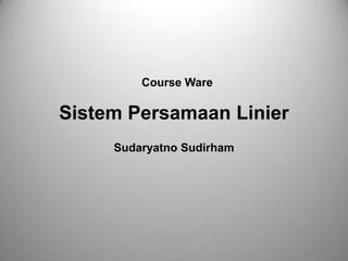 Course Ware

Sistem Persamaan Linier
Sudaryatno Sudirham

 