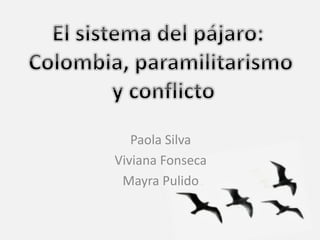 Paola Silva
Viviana Fonseca
Mayra Pulido
 
