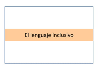 El lenguaje inclusivo
 