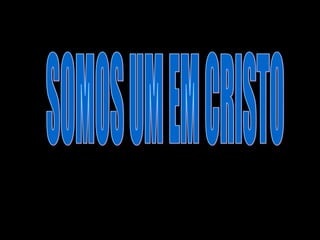 SOMOS UM EM CRISTO 