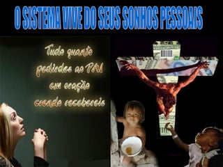 O SISTEMA VIVE DO SEUS SONHOS PESSOAIS 