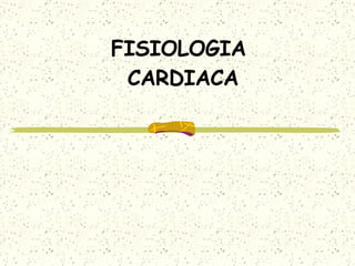 FISIOLOGIA  CARDIACA 