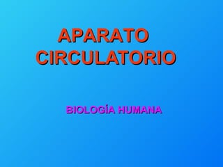 APARATO  CIRCULATORIO BIOLOGÍA HUMANA 